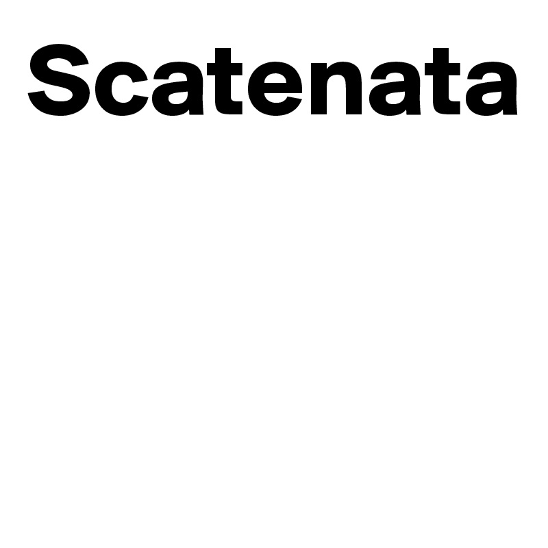 Scatenata


