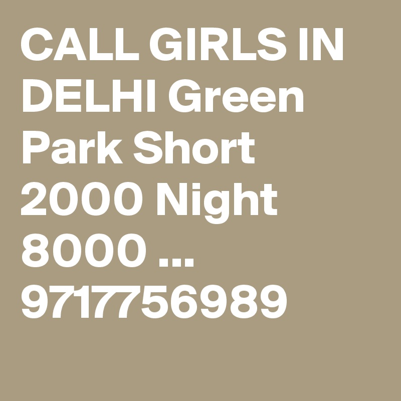CALL GIRLS IN DELHI Green Park Short 2000 Night 8000 ...
9717756989
