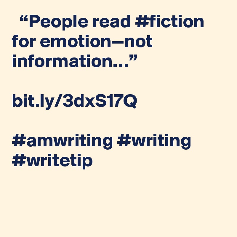   “People read #fiction for emotion—not information…”

bit.ly/3dxS17Q

#amwriting #writing #writetip
