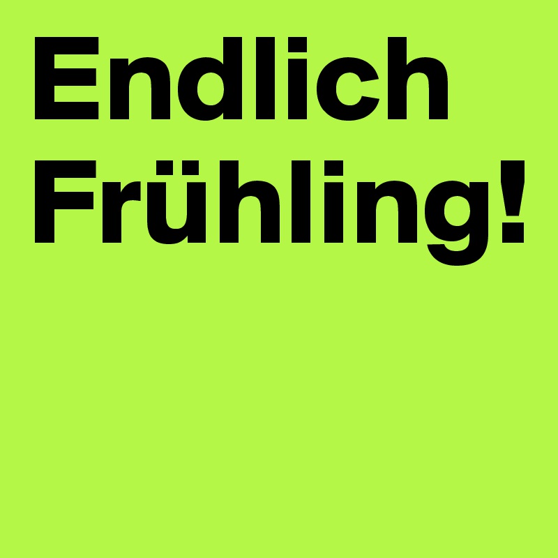 Endlich
Frühling!

