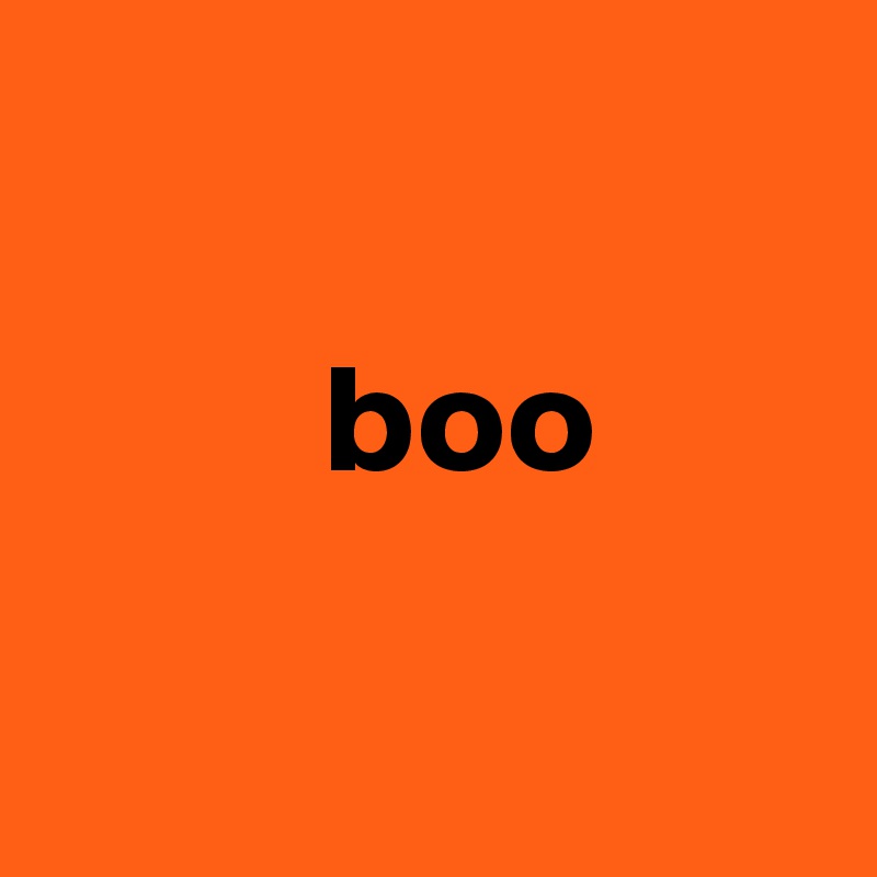 

         boo

