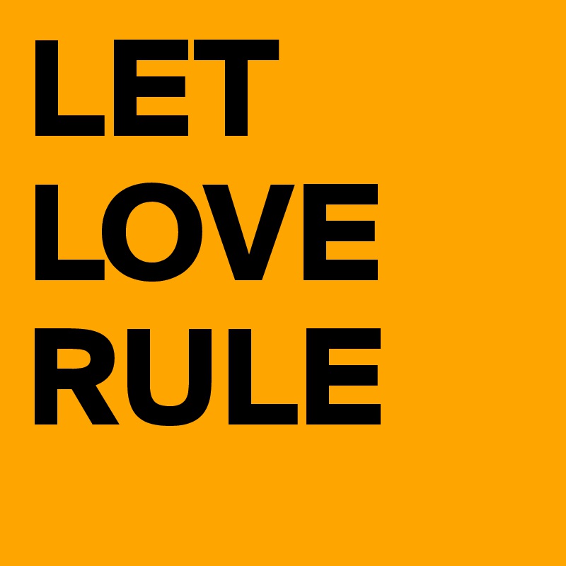 LET LOVE RULE