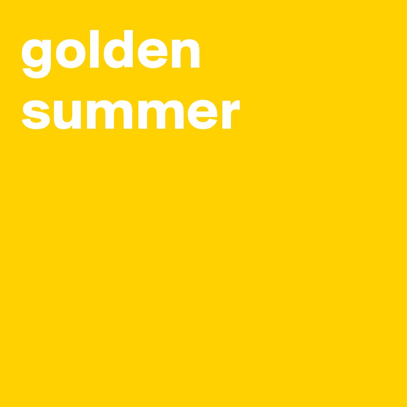 golden summer



