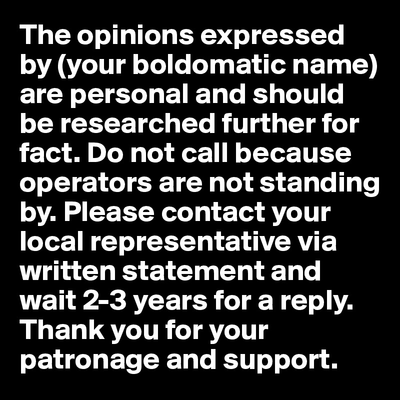 the-opinions-expressed-by-your-boldomatic-name-are-personal-and