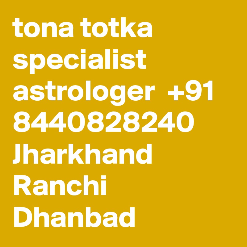 tona totka specialist astrologer  +91 8440828240 Jharkhand Ranchi Dhanbad  