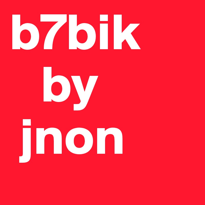 b7bik
   by
 jnon