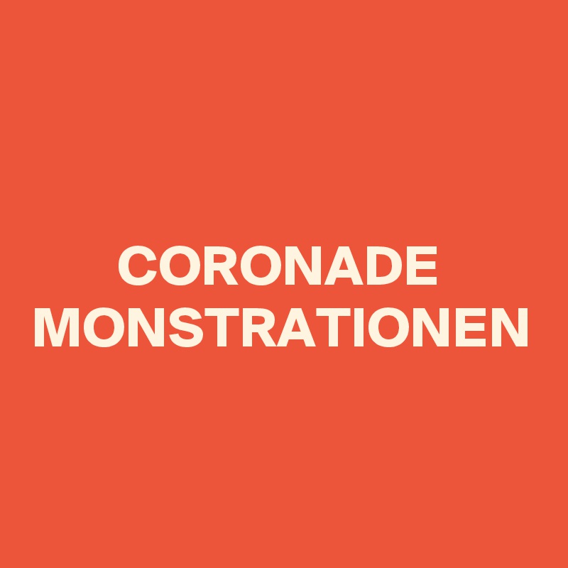 CORONADE
MONSTRATIONEN