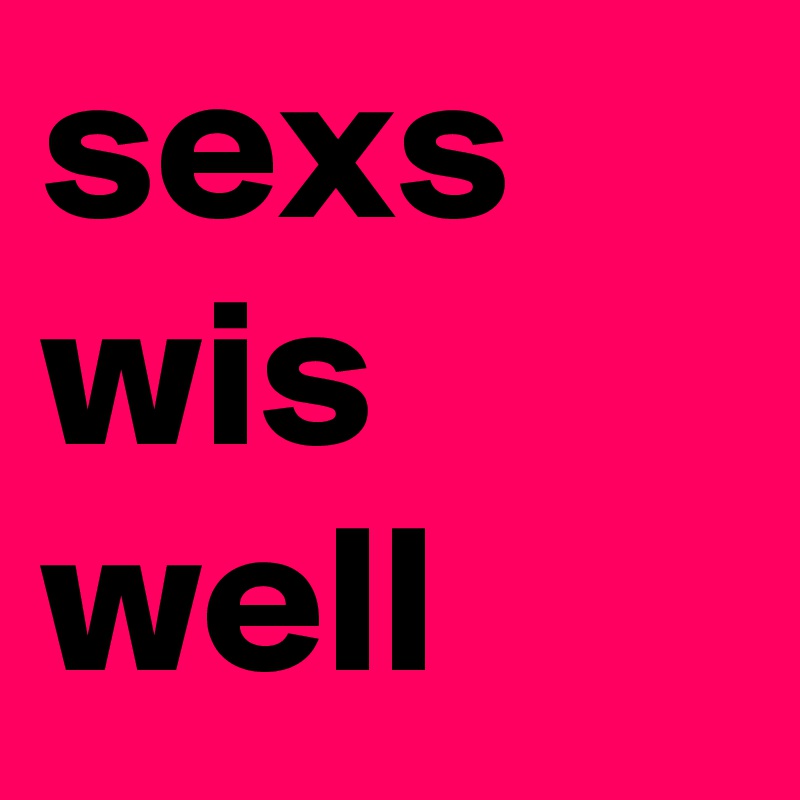sexs
wis
well