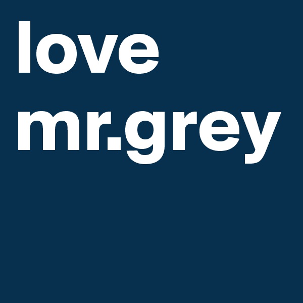 love mr.grey