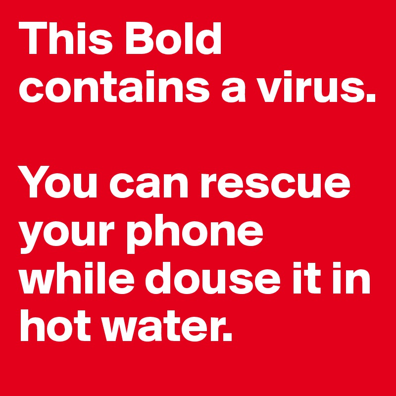 This Bold contains a virus. 

You can rescue your phone while douse it in hot water.