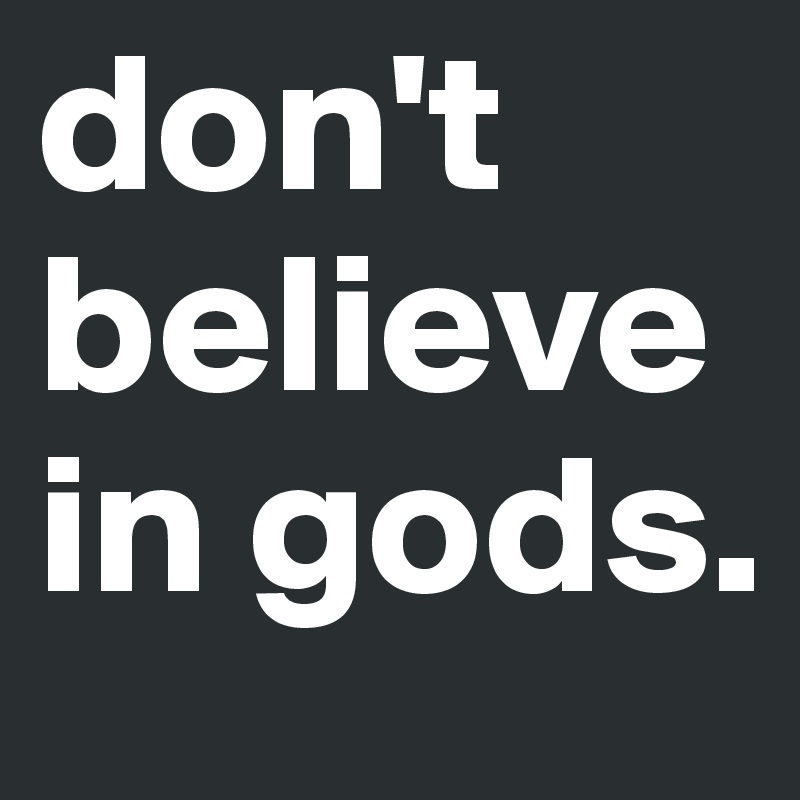 don-t-believe-in-gods-post-by-greeeg-on-boldomatic