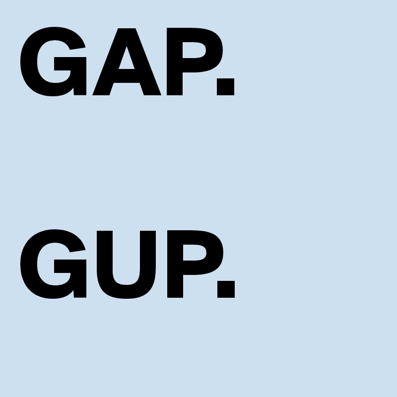 GAP. 

GUP. 