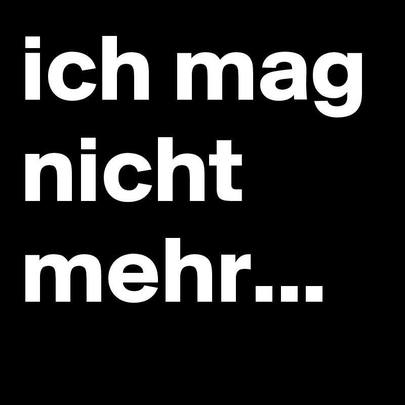 Ich Mag Nicht Mehr Post By Jonesygirl80 On Boldomatic 2189