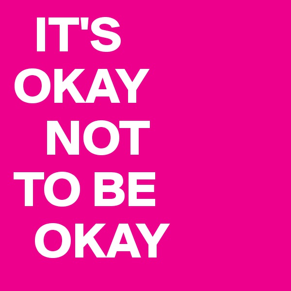   IT'S
OKAY
   NOT
TO BE
  OKAY 