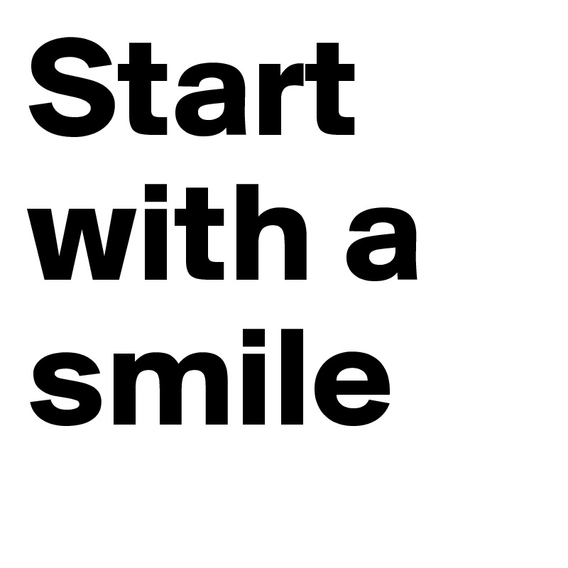 Start with a smile
