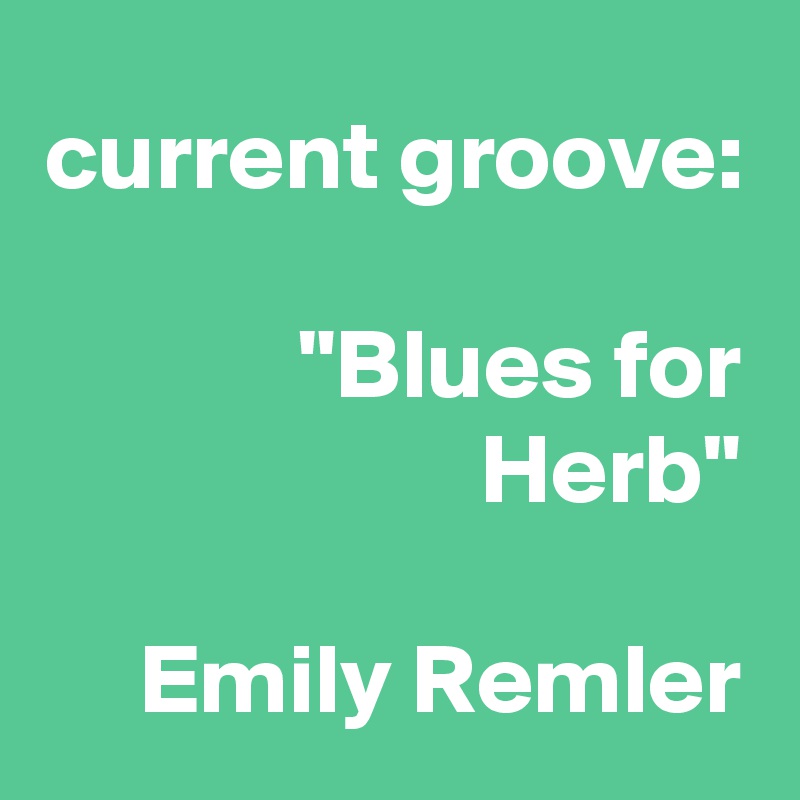 current groove:

"Blues for Herb"

Emily Remler