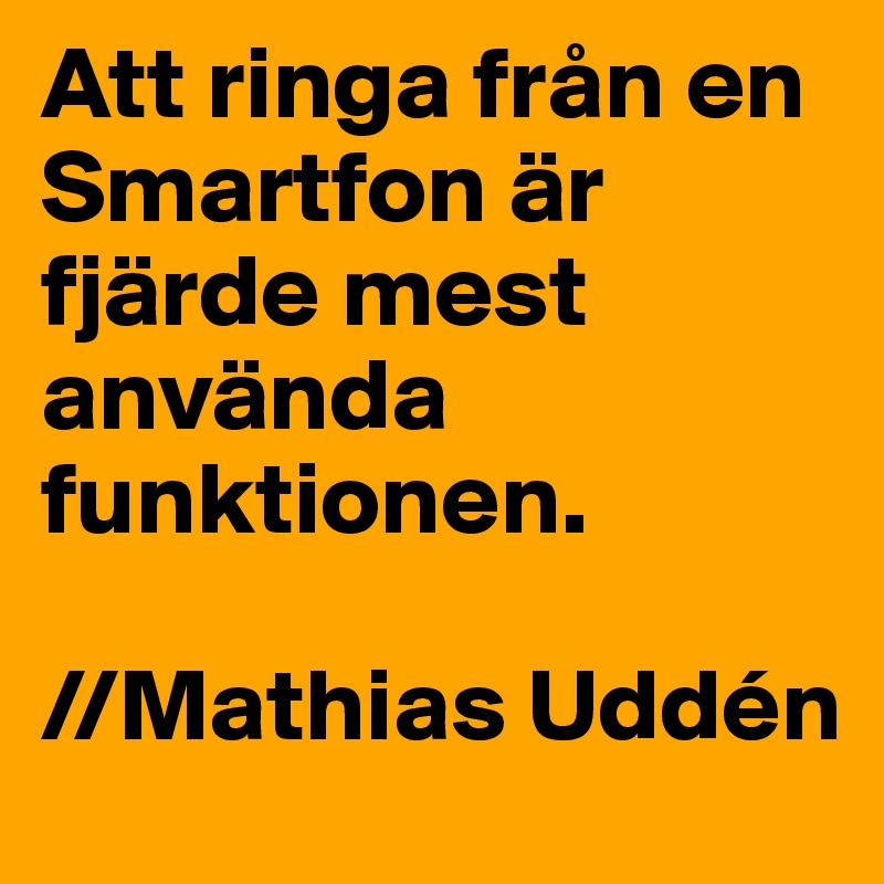 Att ringa från en Smartfon är fjärde mest använda funktionen.

//Mathias Uddén