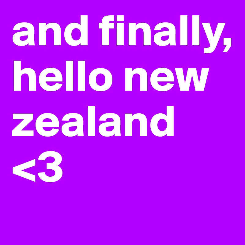 and finally, hello new zealand <3
