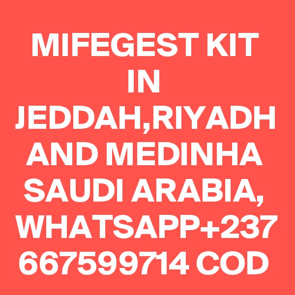MIFEGEST KIT IN JEDDAH,RIYADH AND MEDINHA SAUDI ARABIA,
WHATSAPP+237
667599714 COD
