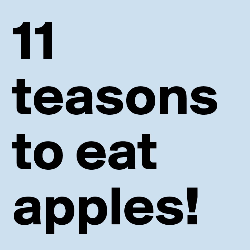 11 teasons to eat apples! 