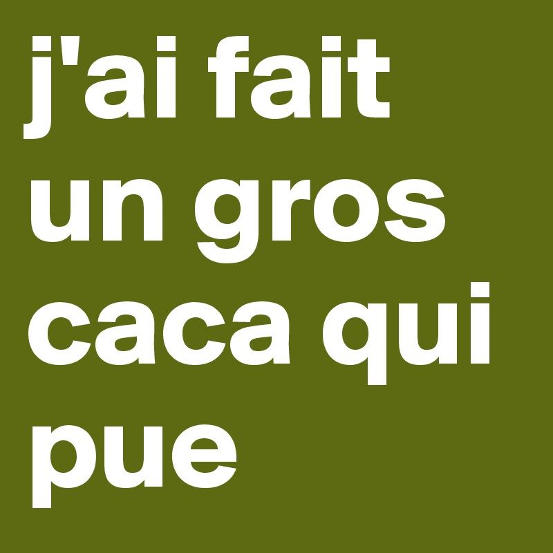 J'ai Fait Un Gros Caca Qui Pue - Post By Fabso On Boldomatic