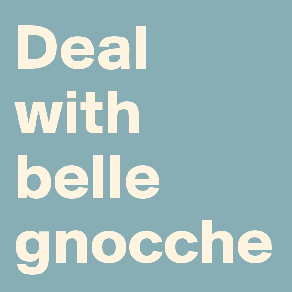 Deal with belle gnocche