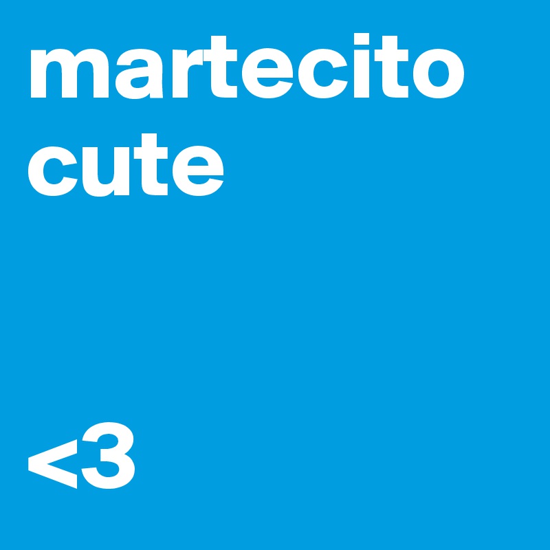 martecito cute


<3