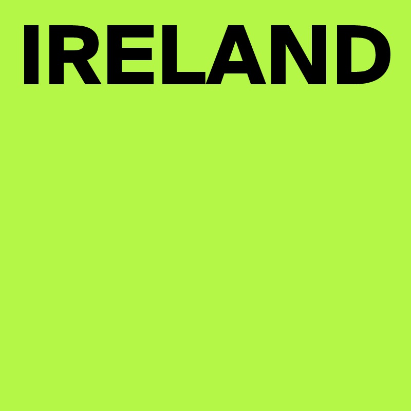 IRELAND



