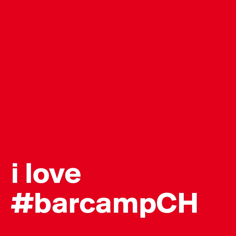 




i love #barcampCH