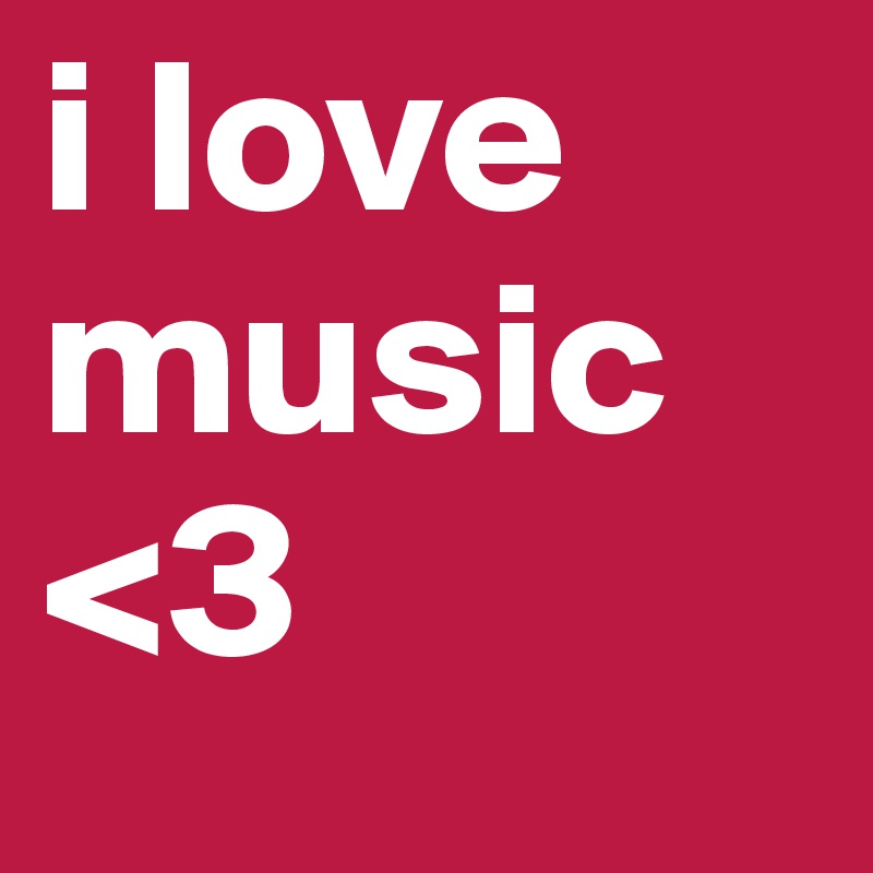 i love music <3