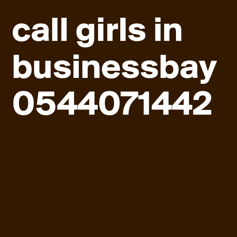 call girls in  businessbay 0544071442