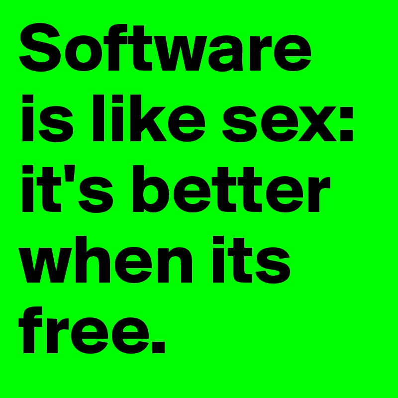 Software is like sex: it's better when its free.  
