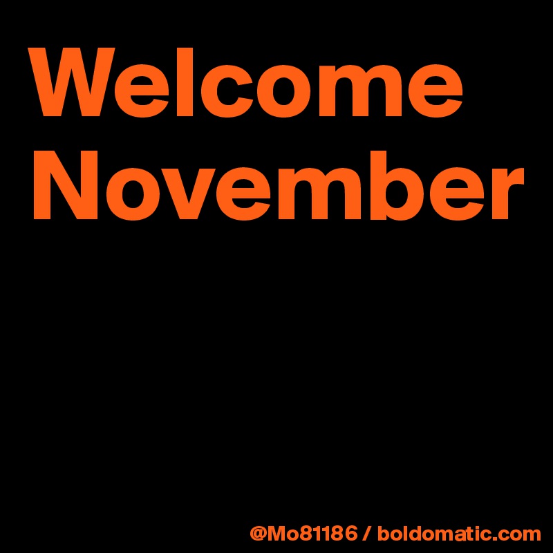 Welcome November


