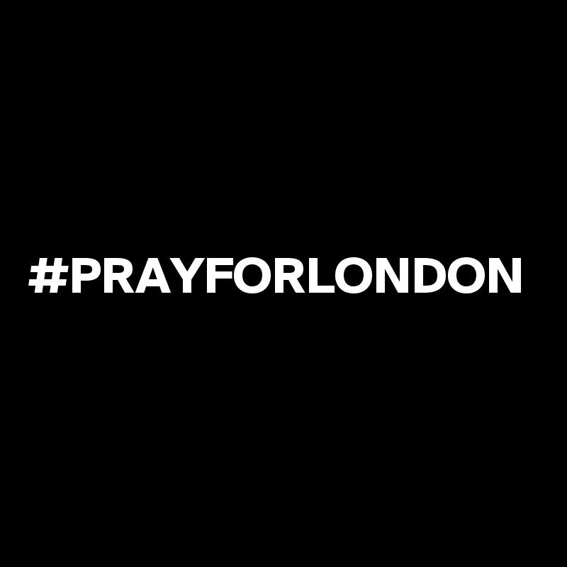 



#PRAYFORLONDON
