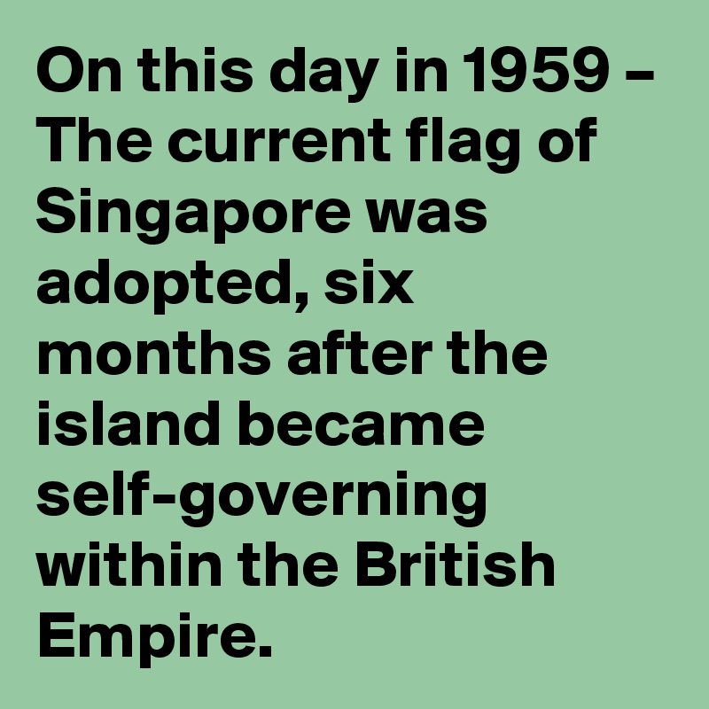 on-this-day-in-1959-the-current-flag-of-singapore-was-adopted-six