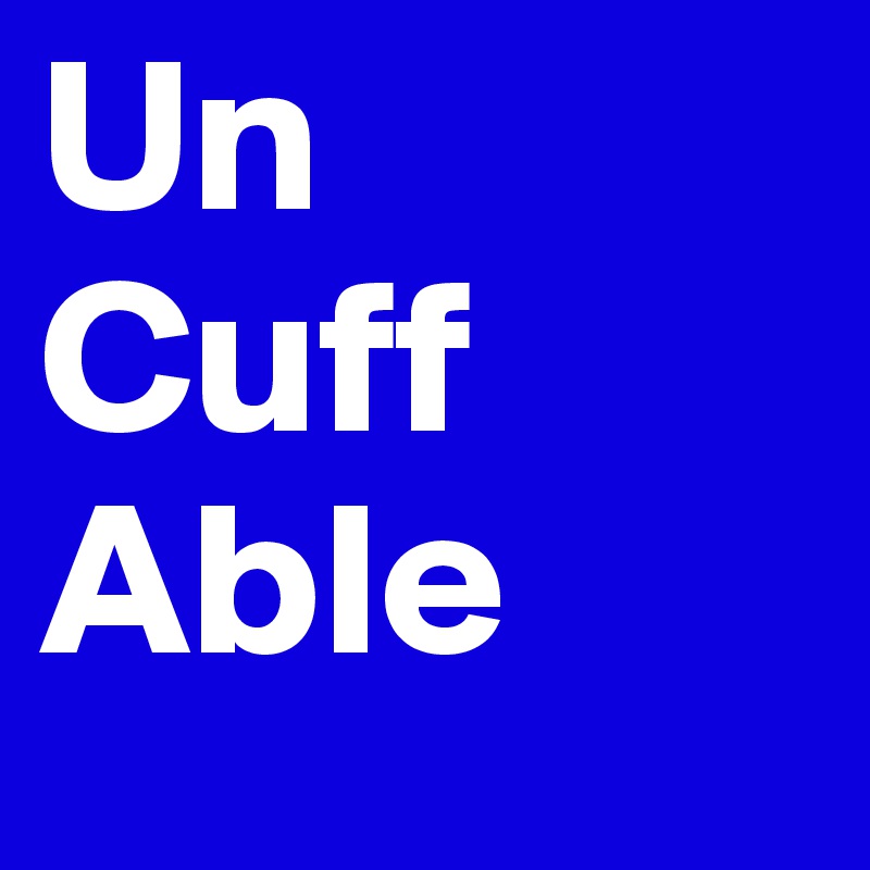 Un
Cuff
Able