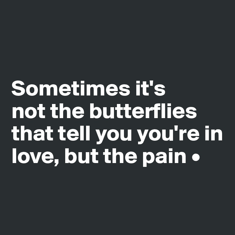 Sometimes it's not the butterflies that tell you you're in love, but ...