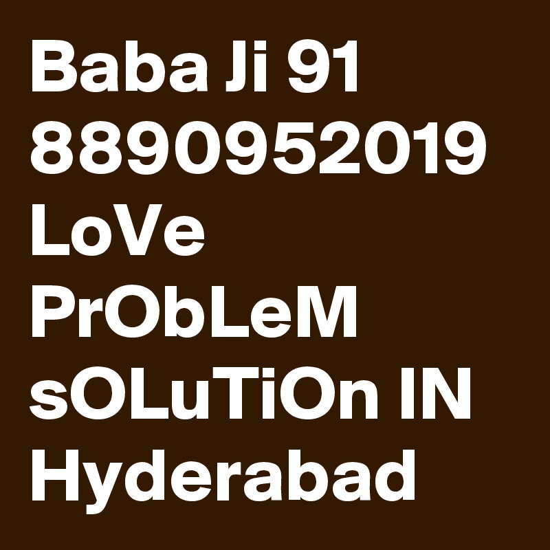 Baba Ji 91 8890952019 LoVe PrObLeM sOLuTiOn IN Hyderabad 