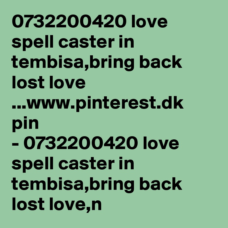 0732200420 love spell caster in tembisa,bring back lost love ...www.pinterest.dk  pin
- 0732200420 love spell caster in tembisa,bring back lost love,n