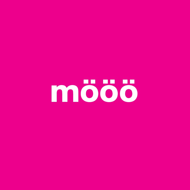 

      mööö

