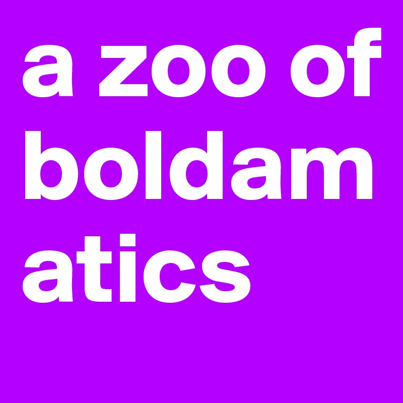 a zoo of boldamatics