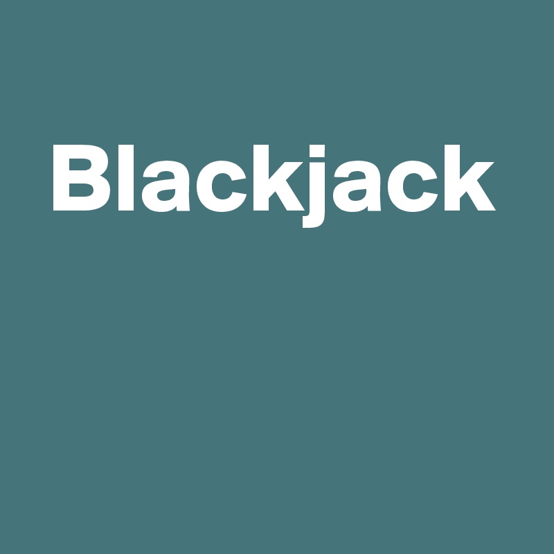 
 Blackjack


