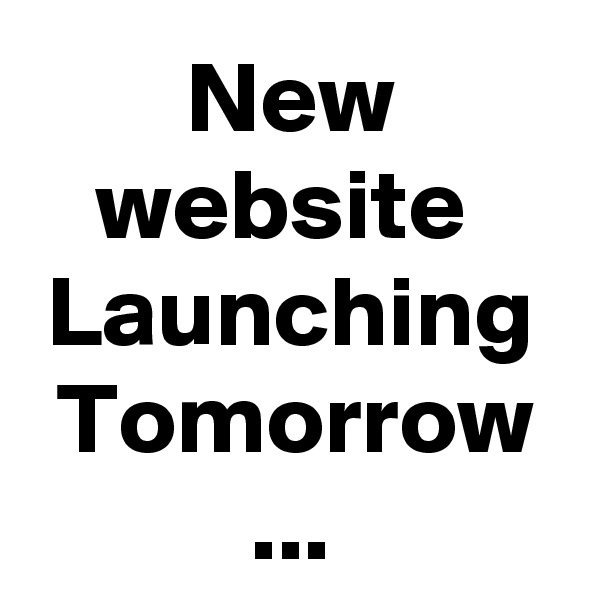 New website 
Launching
Tomorrow
...