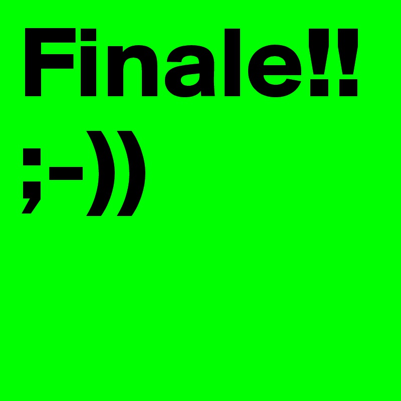 Finale!! ;-))