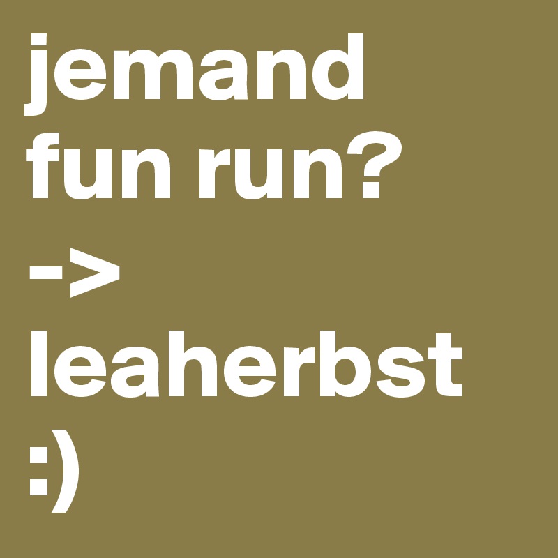 jemand fun run?
-> leaherbst
:)