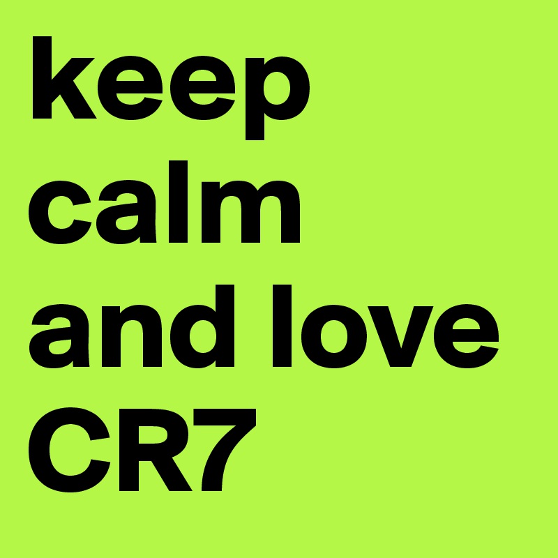 keep calm and love  CR7