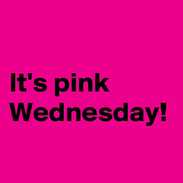 

It's pink Wednesday!
