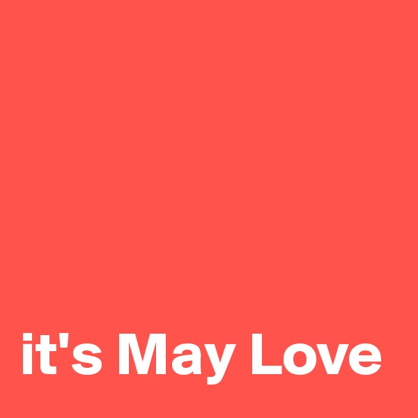 




it's May Love
