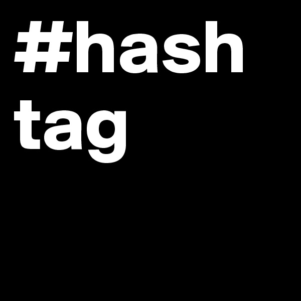 #hash
tag