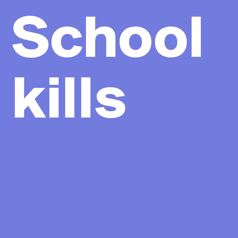 School kills 
